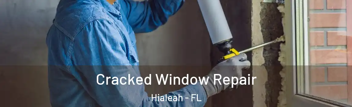 Cracked Window Repair Hialeah - FL