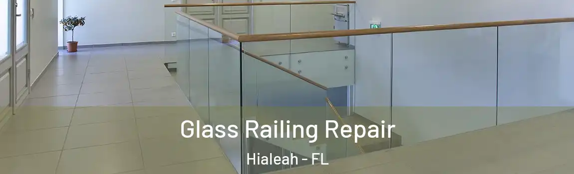Glass Railing Repair Hialeah - FL