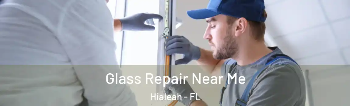 Glass Repair Near Me Hialeah - FL