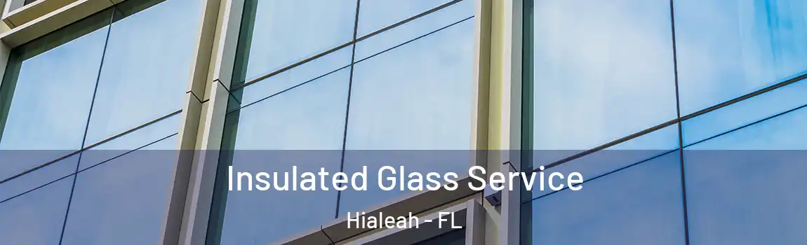Insulated Glass Service Hialeah - FL