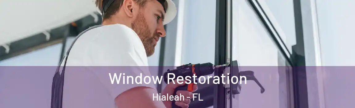 Window Restoration Hialeah - FL